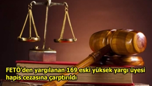  FETÖ'den yargılanan 169 eski yüksek yargı üyesi hapis cezasına çarptırıldı