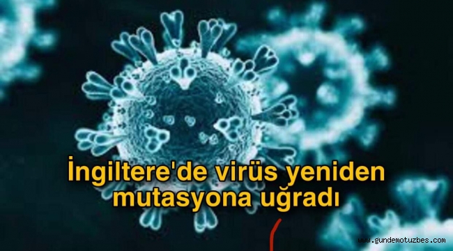İngiltere'de virüs yeniden mutasyona uğradı