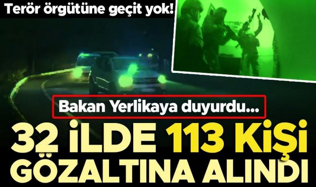 Son dakika... Bakan Yerlikaya: 32 ilde Bölücü Terör Örgütü&#039;ne yönelik operasyonda 113 gözaltı