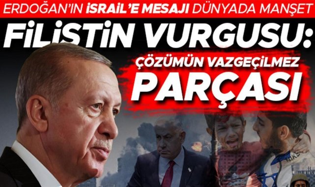 Cumhurbaşkanı Erdoğan&#039;ın sözleri dünyada manşet: Filistin devleti Gazze&#039;deki krizin çözümünün vazgeçilmez parçası