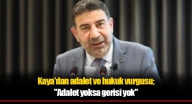 Kaya'dan adalet ve hukuk vurgusu;