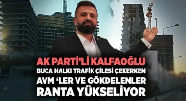 AK Partili Hakan Kalfaoğlu Buca ‘da AVM ‘ler Gökdelenler Ranta Yükseliyor