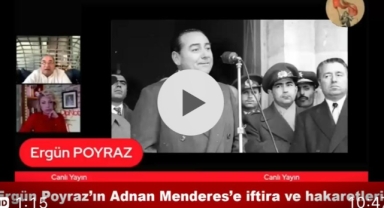 Ergün Poyraz'dan Adnan Menderes'e Skandal İftira!