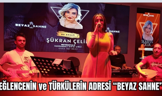 EĞLENCENİN VE TÜRKÜLERİN ADRESİ: BEYAZ SAHNE