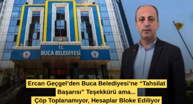 Ercan Geçgel’den Buca Belediyesi’ne “Tahsilat Başarısı” Teşekkürü ama... Çöp Toplanamıyor, Hesaplar Bloke Ediliyor