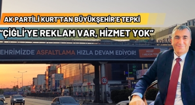 KURT: BÜYÜKŞEHİR BELEDİYESİ ÇİĞLİ’YE ÜVEY EVLAT MUAMELESİ Mİ YAPIYOR?