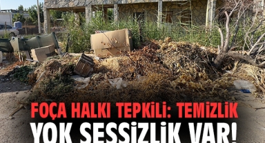 Foça halkı tepkili: Temizlik yok sessizlik var!