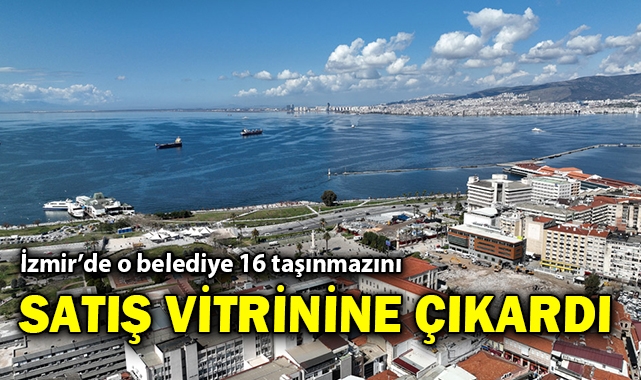 İzmir&#039;de o belediye 16 taşınmazını satış vitrinine çıkardı