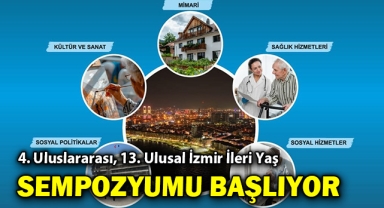 4. Uluslararası, 13. Ulusal İzmir İleri Yaş Sempozyumu başlıyor