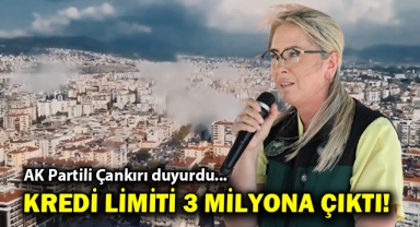AK Partili Çankırı duyurdu... Kredi limiti 3 milyon TL'ye çıkarıldı!