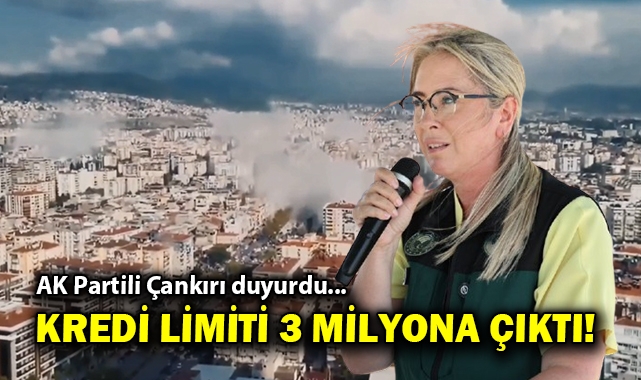 AK Partili Çankırı duyurdu... Kredi limiti 3 milyon TL&#039;ye çıkarıldı!