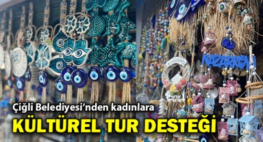 Çiğli Belediyesi'nden kadınlara kültürel tur desteği