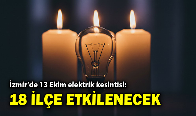 İzmir&#039;de 13 Ekim elektrik kesintisi: 18 ilçe etkilenecek