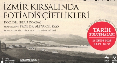 Tarih Buluşmaları, “İzmir Kırsalında Fotiadis Çiftlikleri” söyleşisiyle devam ediyor