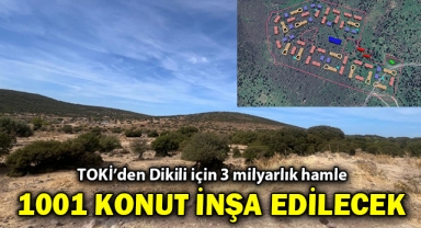 TOKİ'den Dikili için 3 milyarlık hamle: 1001 konut inşa edilecek!