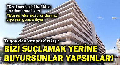 Tugay'dan 'otopark' çıkışı: Bizi suçlamak yerine buyursunlar yapsınlar!