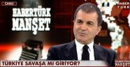 AKP Sözcüsü Ömer Çelik: Suriye'ye kara harekatı demek fiili olarak savaşa adım atmaktır