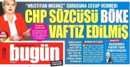 Bugün: CHP'de Hristiyanlık krizi, Parti Sözcüsü Böke vaftiz edilmiş!