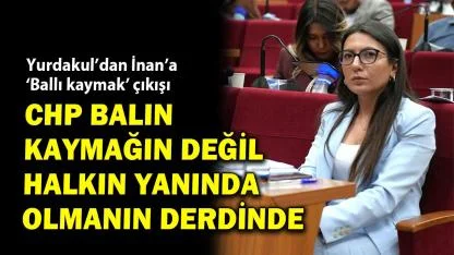 CHP'li Yurdakul'dan AK Partili İnan'a 'ballı kaymak' tepkisi