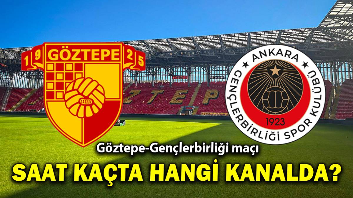 Göztepe - Gençlerbirliği maçı ne zaman, saat kaçta, hangi kanalda? SÜPER LİG GÖZTEPE - GENÇLERBİRLİĞİ MAÇI SAATİ VE KANALI!